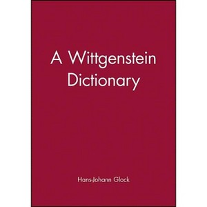 Wittgenstein Dictionary - (Blackwell Philosopher Dictionaries) Annotated by  Hans-Johann Glock (Paperback) - 1 of 1