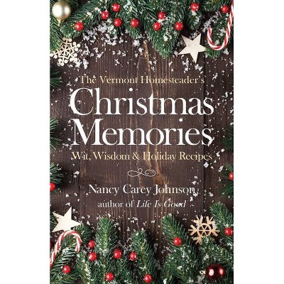 The Vermont Homesteader's Christmas Memories - by  Nancy Carey Johnson (Paperback)