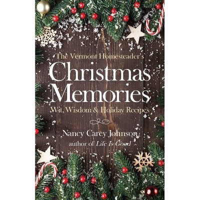 The Vermont Homesteader's Christmas Memories - by  Nancy Carey Johnson (Paperback)