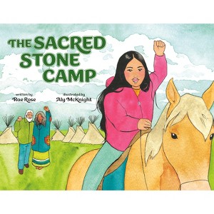 The Sacred Stone Camp - by  Rae Rose (Hardcover) - 1 of 1