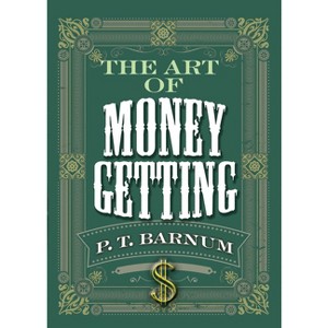 The Art of Money Getting - by  P T Barnum (Paperback) - 1 of 1