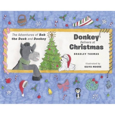 Donkey Delivers at Christmas - (The Adventures of Bob the Duck and Donkey) by  Bradley Thomas (Hardcover)