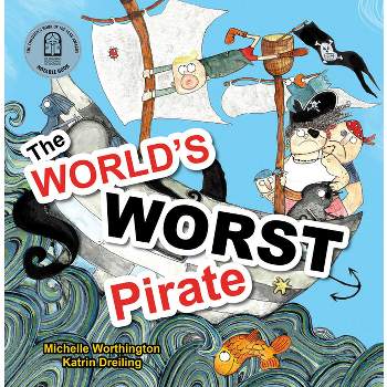 World's Worst Pirate - by  Michelle Worthington & Katrin Dreiling (Hardcover)