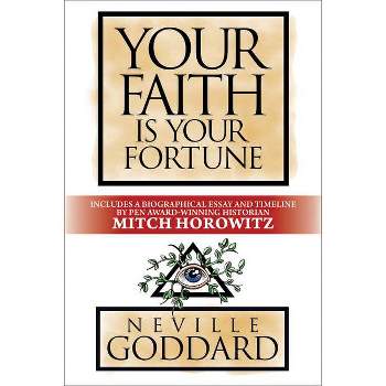 Your Faith Is Your Fortune - by  Neville Goddard & Mitch Horowitz (Paperback)