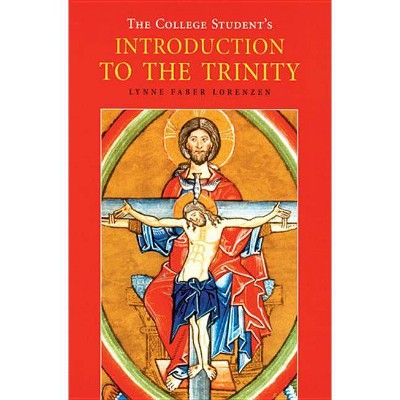 The College Student's Introduction to the Trinity - (Theology) by  Lynne Faber Lorenzen (Paperback)