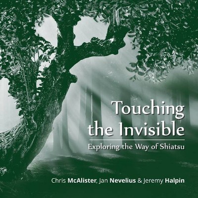 Touching the Invisible - by  Chris McAlister & Jeremy Halpin & Jan Nevelius (Paperback)