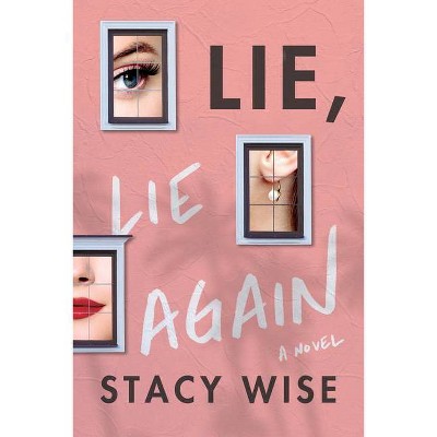 Lie, Lie Again - by  Stacy Wise (Paperback)