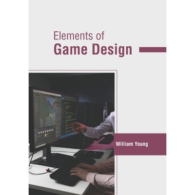 Elements of Game Design - by  William Young (Hardcover)