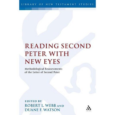 Reading Second Peter with New Eyes - (Library of New Testament Studies) by  Robert L Webb & Chris Keith & Duane F Watson (Paperback)