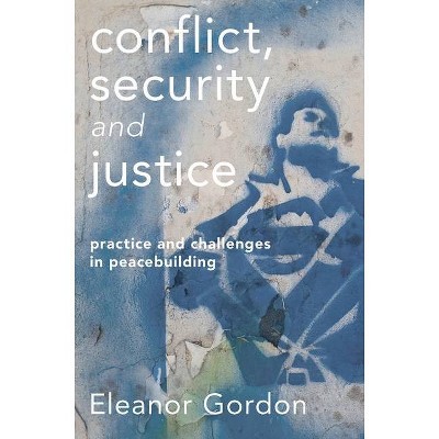 Conflict, Security and Justice - by  Eleanor Gordon (Hardcover)