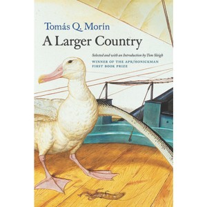 A Larger Country - (Apr Honickman 1st Book Prize) by  Tomas Q Morin (Paperback) - 1 of 1