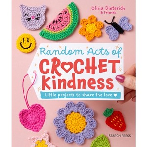 Random Acts of Crochet Kindness - by  Olivia Dieterich (Hardcover) - 1 of 1