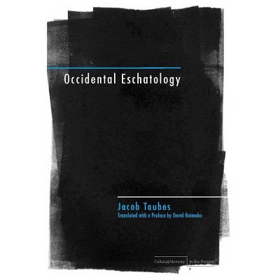 Occidental Eschatology - (Cultural Memory in the Present) by  Jacob Taubes (Paperback)