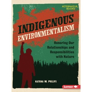 Indigenous Environmentalism - (Native Rights (Alternator Books (R))) by  Katrina M Phillips (Paperback) - 1 of 1