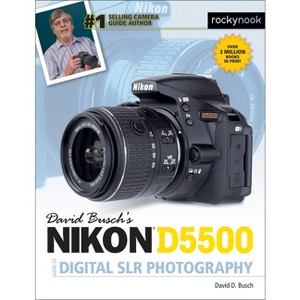 David Busch's Nikon D5500 Guide to Digital SLR Photography - (The David Busch Camera Guide) by  David D Busch (Paperback) - 1 of 1