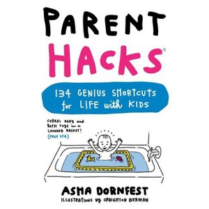 Parent Hacks - by  Asha Dornfest (Paperback) - 1 of 1