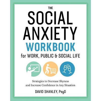 The Social Anxiety Workbook for Work, Public & Social Life - by  David Shanley (Paperback)