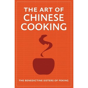 The Art of Chinese Cooking - by  The Benedictine Sisters of Peking (Paperback) - 1 of 1