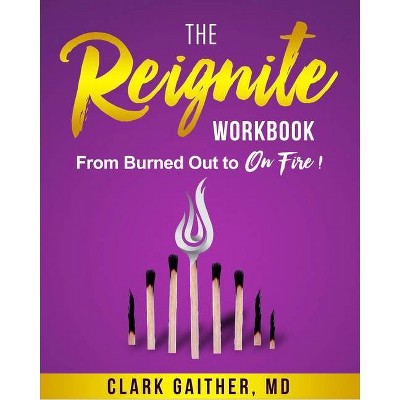 The Reignite Workbook - by  Clark Gaither Dr Gaither (Paperback)