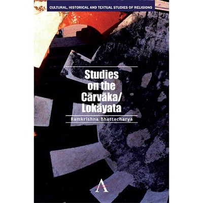 Studies on the Carvaka/Lokayata - (Cultural, Historical and Textual Studies of Religions) by  Ramkrishna Bhattacharya (Hardcover)