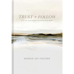 Trust + Follow - by  Maddie Joy Fischer (Hardcover) - 1 of 1
