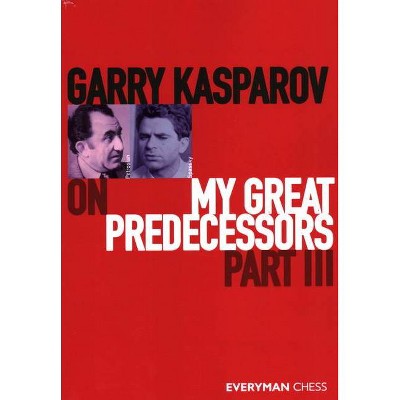 Garry Kasparov on My Great Predecessors, Part Three - (Paperback)