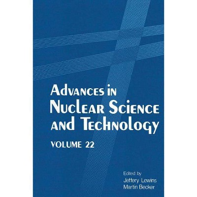 Advances in Nuclear Science and Technology - (Advances in Nuclear Science & Technology) by  Jeffery Lewins & Martin Becker (Paperback)