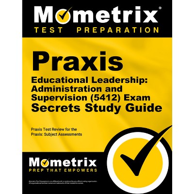 PRAXIS Educational Leadership: Administration and Supervision (5412) Exam Secrets Study Guide - by  Mometrix Teacher Certification Test Team