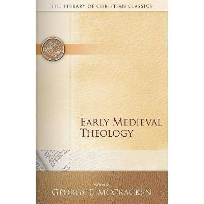 Early Medieval Theology - (Library of Christian Classics) by  George E McCracken (Paperback)