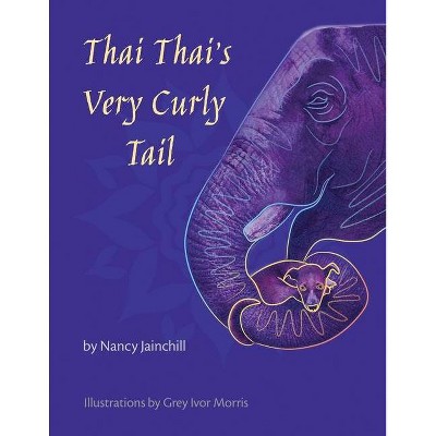 Thai Thai's Very Curly Tail - by  Nancy Jainchill (Paperback)