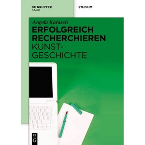Erfolgreich Recherchieren - Kunstgeschichte - by  Angela Karasch (Hardcover) - 1 of 1