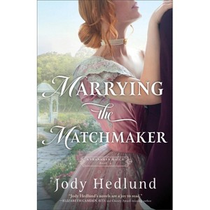 Marrying the Matchmaker - (A Shanahan Match) by  Jody Hedlund (Paperback) - 1 of 1