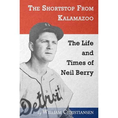 The Shortstop From Kalamazoo - by  William Christiansen (Paperback)