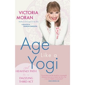 Age Like a Yogi - by  Victoria Moran (Paperback) - 1 of 1