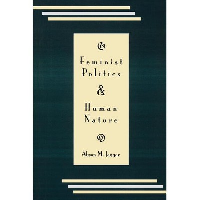 Feminist Politics and Human Nature (Philosophy and Society) - (Philosophy & Society) by  Alison M Jaggar (Paperback)