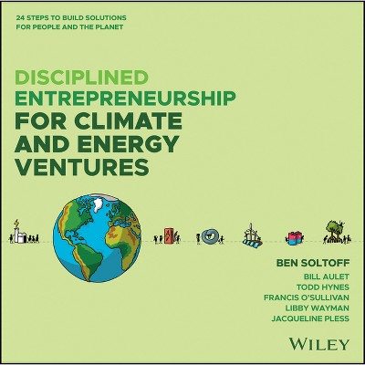 Disciplined Entrepreneurship for Climate and Energy Ventures - by  Ben Soltoff & Bill Aulet & Tod Hynes & Francis O'Sullivan & Libby Wayman