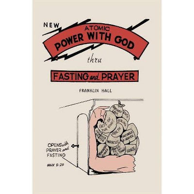 Atomic Power with God, Through Fasting and Prayer - by  Franklin Hall (Paperback)