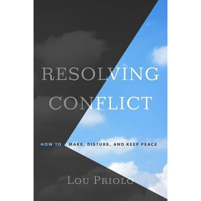 Resolving Conflict: How to Make, Disturb, and Keep Peace - by  Lou Priolo (Paperback)