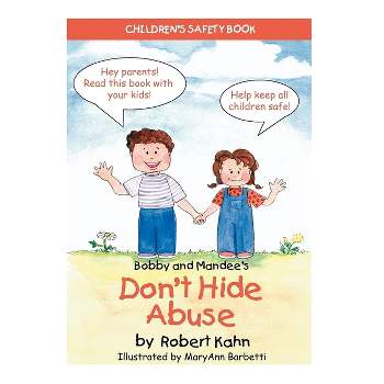 Bobby and Mandee's Don't Hide Abuse - (Children's Safety) by  Robert Kahn (Paperback)