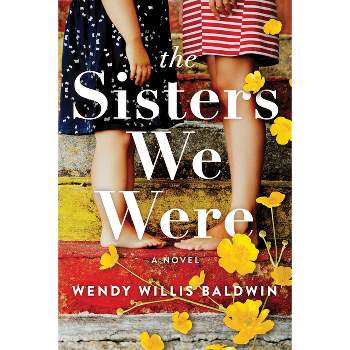 The Sisters We Were - by  Wendy Willis Baldwin (Paperback)
