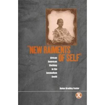 'New Raiments of Self' - (Dress, Body, Culture) Annotated by  Helen Bradley Foster (Paperback)