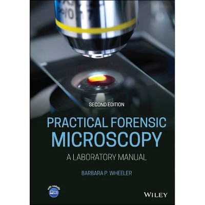 Practical Forensic Microscopy - 2nd Edition by  Barbara P Wheeler (Hardcover)