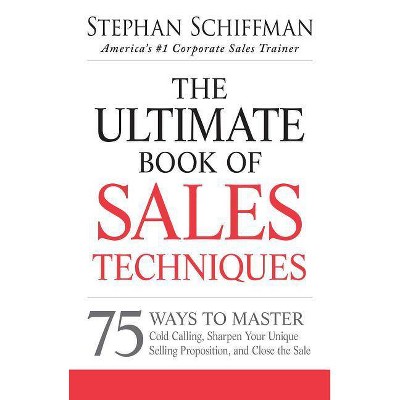 The Ultimate Book of Sales Techniques - by  Stephan Schiffman (Paperback)