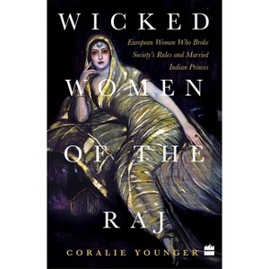 Wicked Women Of The Raj - by  Coralie Younger (Paperback) - 1 of 1
