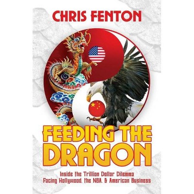 Feeding the Dragon - by  Chris Fenton (Hardcover)