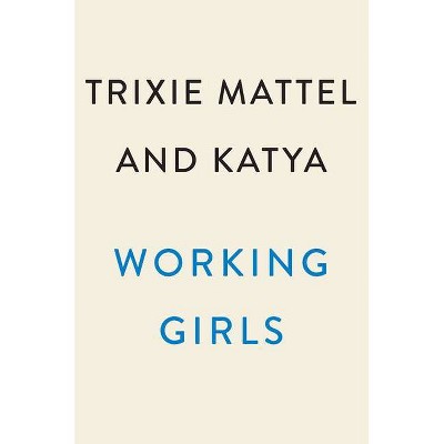 Working Girls - By Trixie Mattel & Katya (hardcover) : Target