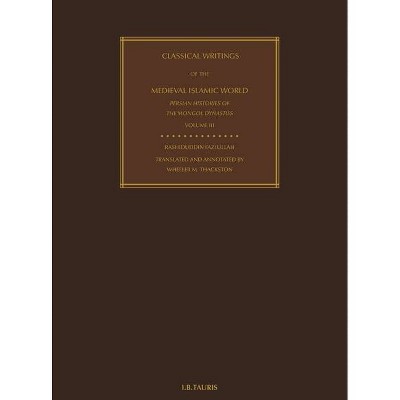 Classical Writings of the Medieval Islamic World Persian Histories of the Mongol Dynasties Volume 3 - Annotated (Hardcover)