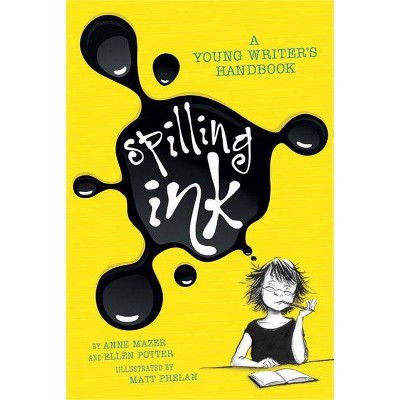 Spilling Ink: A Young Writer's Handbook - by  Ellen Potter & Anne Mazer (Paperback)