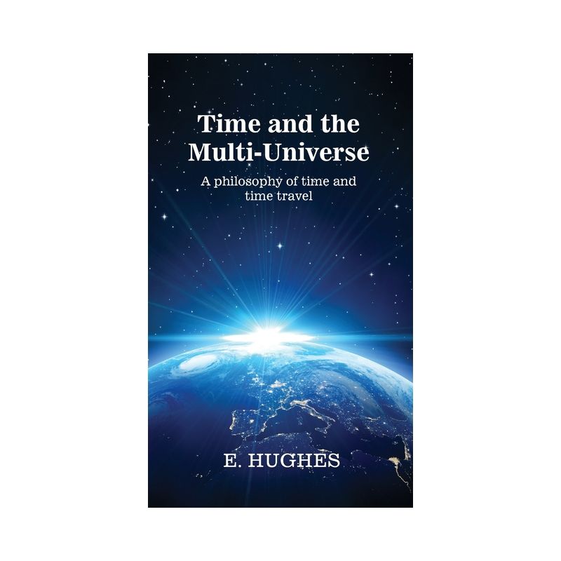 Time and the Multi-Universe - by E Hughes, 1 of 2