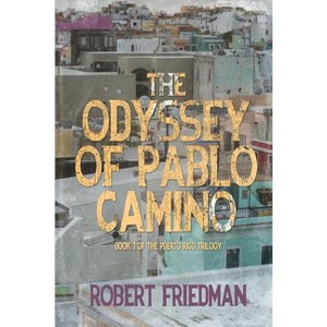 The Odyssey of Pablo Camino - (Puerto Rico Trilogy) by  Robert Friedman (Paperback) - 1 of 1